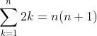 \sum_{k=1}^{n}2k={n(n+1)}